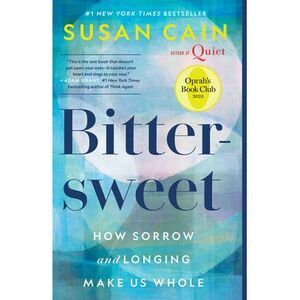 Bittersweet (Oprah's Book Club): How Sorrow and Longing Make Us Whole -- Susan C